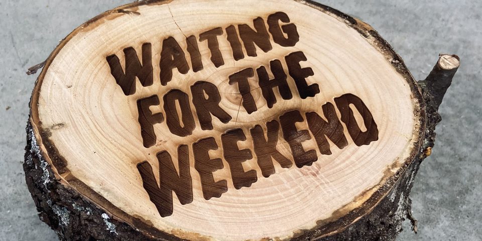 waiting for the week-end